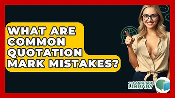 What Are Common Quotation Mark Mistakes? - The Language Library