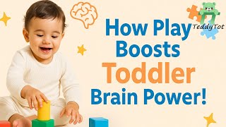 How Playtime Boosts Toddler Brain Development | Toddler Milestones Every Parent Should Know