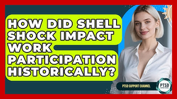 How Did Shell Shock Impact Work Participation Historically? - PTSD Support Channel