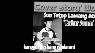 cover (Sun Tutup Lawang Ati) Catur Arum story' wa Dek mochan