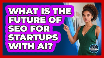 What Is The Future Of SEO For Startups With AI? - The Startup Growth Hub