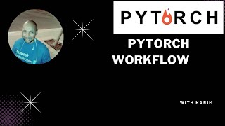 Tutorial 6 : PYTORCH WORKFLOW