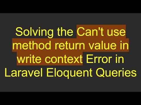 Solving the Can't use method return value in write context Error in Laravel Eloquent Queries