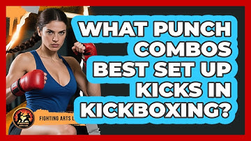 What Punch Combos Best Set Up Kicks In Kickboxing? - Fighting Arts Lab