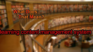 What does learning content management system mean?