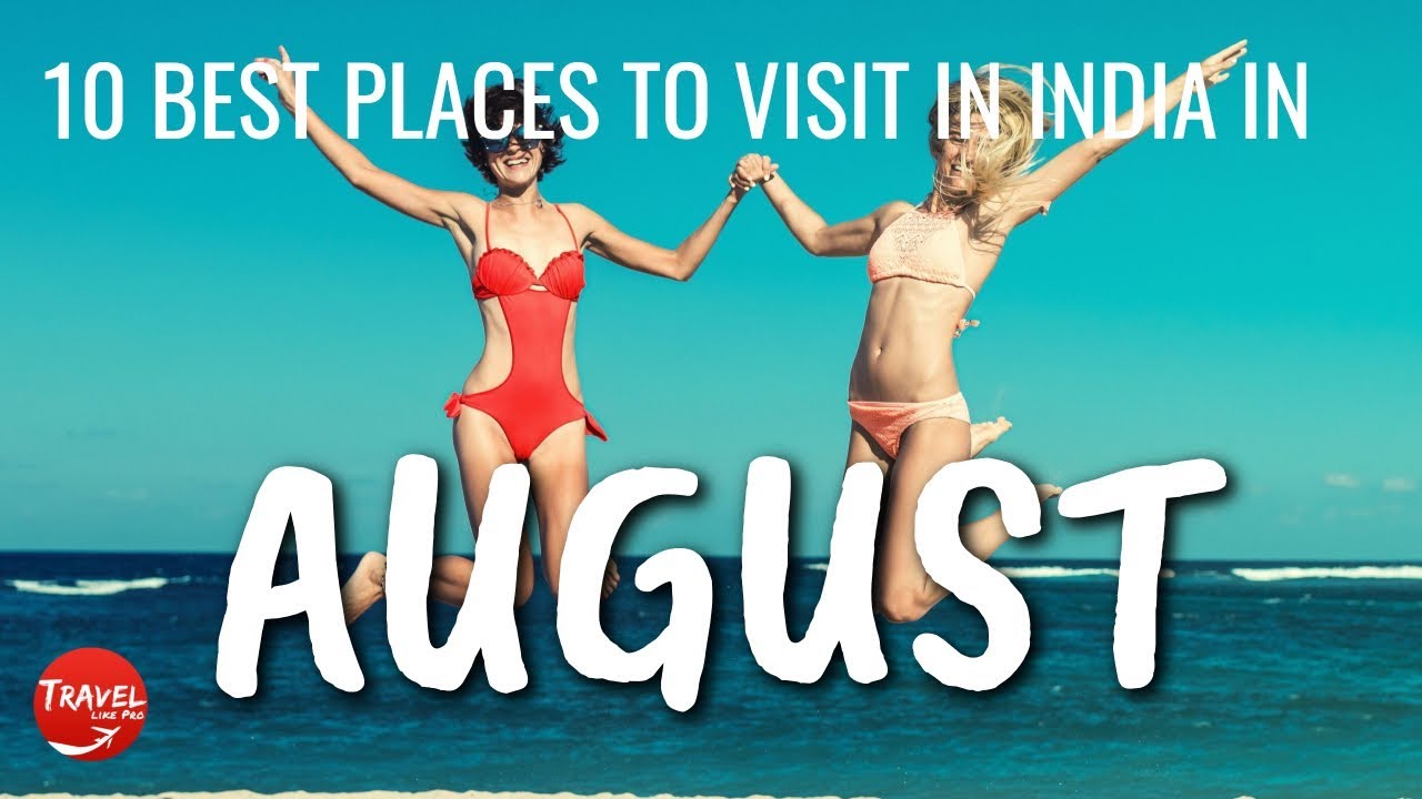 10 Best Places To Visit in India in August 2022- Tourist Places To Visit In August In India 2022