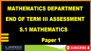 End of Term III Assessment S 1 Mathematics Paper! | Full Exam & Revision Items and question!