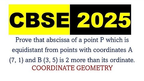 Prove that abscissa of a point P which is equidistant from points with coordinates A (7, 1)