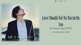 Im Chang Jung (임창정) – 힘든 건 사랑이 아니다 (Love Should Not Be Harsh On You) (HAN/ROM/ENG/INDO Lyrics/가사)