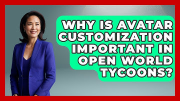 Why Is Avatar Customization Important in Open World Tycoons? | Open World Tycoons News