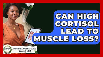 Can High Cortisol Lead To Muscle Loss? - Functional and Integrative Wellness Guru