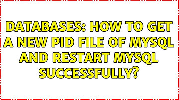 Databases: How to get a new pid file of Mysql and restart Mysql Successfully? (2 Solutions!!)