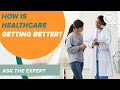 How is healthcare getting better  ask the expert  sharecare