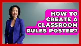 How To Create A Classroom Rules Poster? - Aspiring Teacher Guide