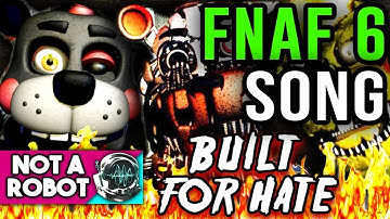 FNAF 6 SONG "BUILT FOR HATE" by Not a Robot
