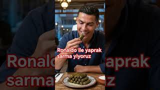 Ronaldo ile yaprak sarma yiyoz #admayxan