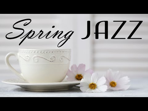 Spring Jazz - Sunny Bossa Nova & Relaxing Jazz - Hello, Spring!