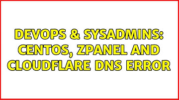 DevOps & SysAdmins: CentOS, ZPanel and Cloudflare DNS error