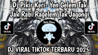 DJ YEN GELEM TAK JAK RABI RA GELEM TAK JAGONGI || DJ PIKIR KERI VIRAL TIKTOK TERBARU 2026