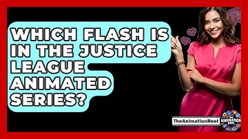 Which Flash Is In The Justice League Animated Series? - The Animation Reel