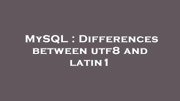 MySQL : Differences between utf8 and latin1