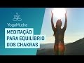 Meditação para Equilíbrio dos Chakras