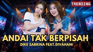 DIKE SABRINA Feat. DIVA HANI - ANDAI TAK BERPISAH Feat. BINTANG FORTUNA Official Music Video