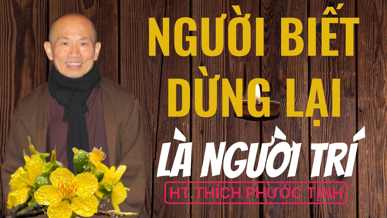 Biết dừng lại là NGƯỜI TRÍ | HT Thích Phước Tịnh giảng