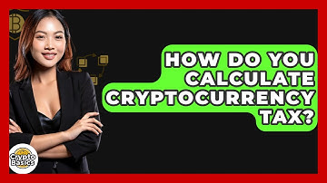 How Do You Calculate Cryptocurrency Tax? - CryptoBasics360.com