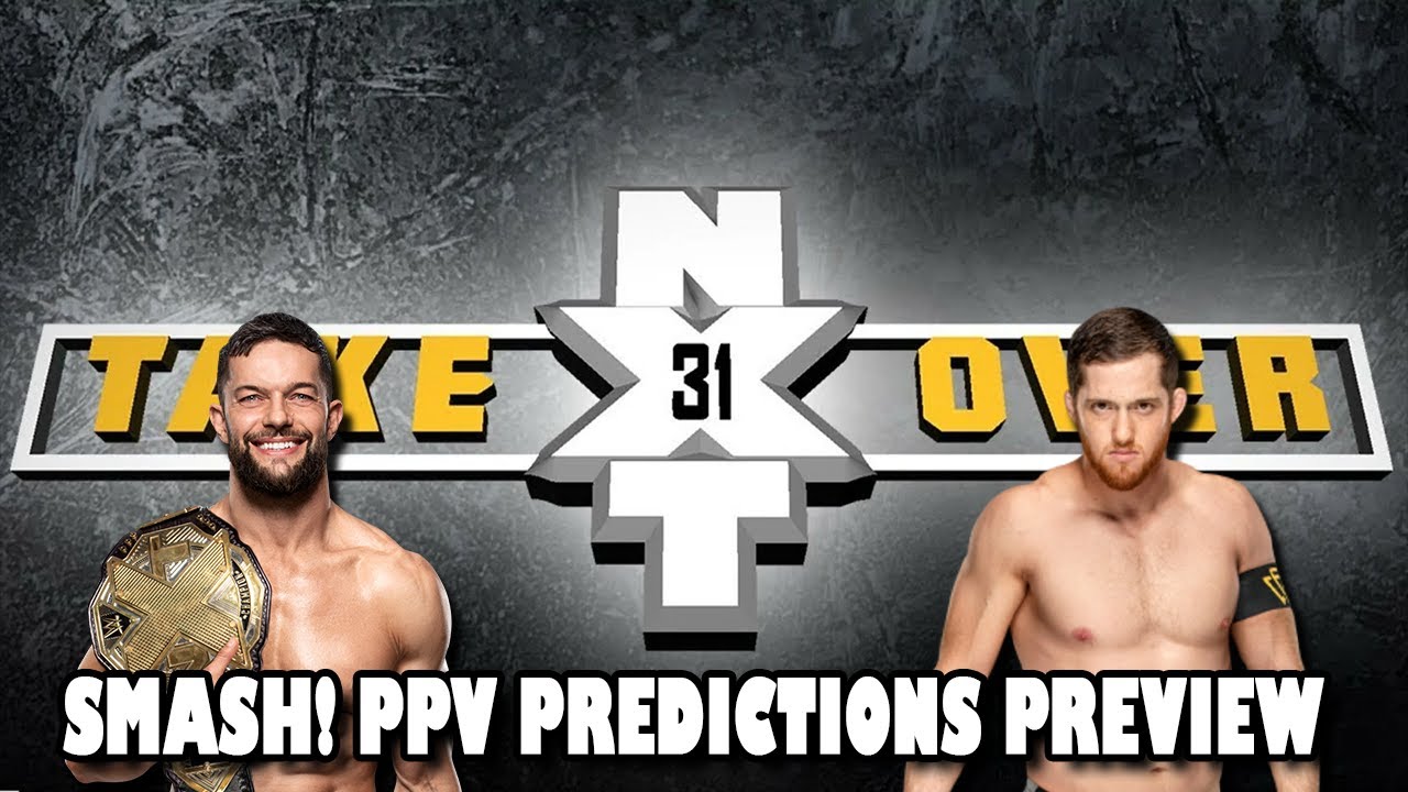 NXT TakeOver 31 Predictions | SMASH! PPV Predictions