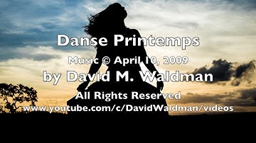 Danse Printemps, Music © April 10, 2009  by David M  Waldman All Rights Reserved www youtube com:c:D