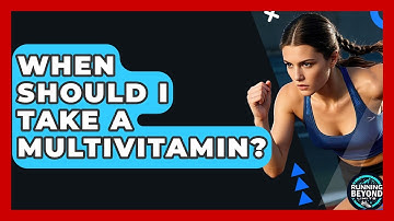 When Should I Take A Multivitamin? - Running Beyond Limits