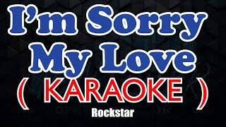 I&#39;m Sorry my Love ( KARAOKE ) - Rockstar