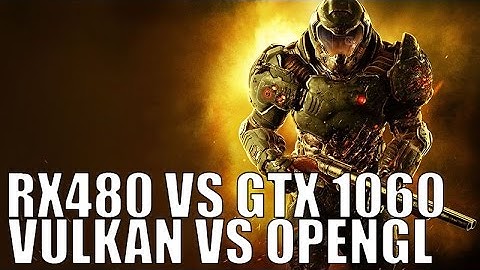 DOOM RX480 VS GTX 1060 VULKAN VS OPEN GL