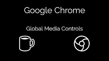 Google Chrome Global Media Controls