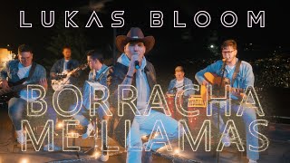 Lukas Bloom I Borracha Me Llamas (Video Oficial) ®