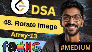 Array-13 | 48. Rotate Image | 🔥 Beginner, Medium & Advanced Level! #easy