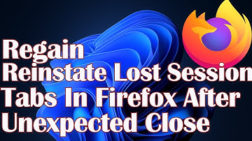Regain Reinstate Lost Session Tabs In Firefox After Unexpected Close