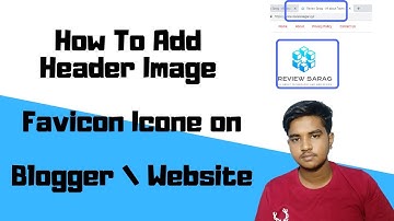 How To Add Header Image || Favicon Icone on Blogger Or Website