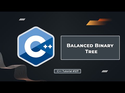 Balanced Binary Tree in C++ | C++ Tutorial for Beginners #127