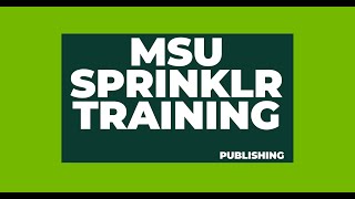 Publishing - MSU Sprinklr Training