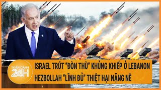 Israel trút “đòn thù” khủng khiếp ở Lebanon, Hezbollah “lĩnh đủ” thiệt hại nặng