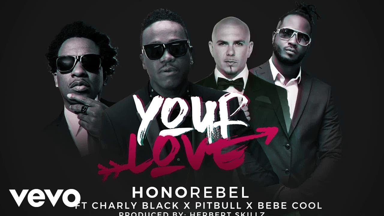 Honorebel Your Love Herbert Skillz Club Remix Ft Pitbull Charly Black Bebe Cool Youtube