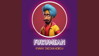Fukumean (Funny Indian Remix)