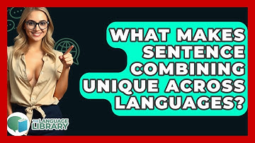 What Makes Sentence Combining Unique Across Languages? - The Language Library