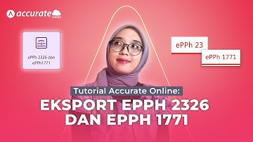 Tutorial Accurate Online: Cara Ekspor E-PPh 2326 dan E- PPh 1771
