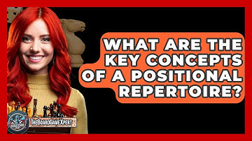 What Are The Key Concepts Of A Positional Repertoire? - The Board Game Xpert