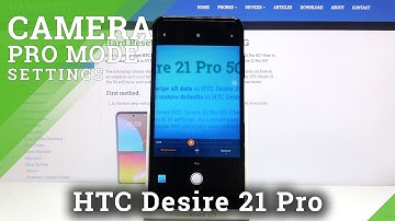 How to Use Camera Pro Mode in HTC Desire 21 Pro – Advanced Camera Features