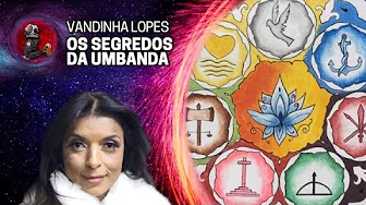 imagem do vídeo OS SEGREDOS DA UMBANDA - VANDINHA LOPES