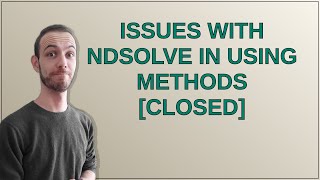Mathematica: Issues with NDSolve in using methods closed